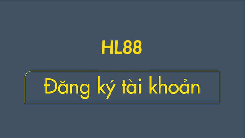 Đăng ký tài khoản ngay tại HL88